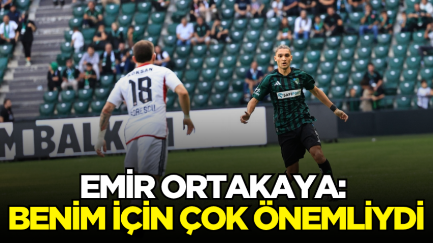 Emir Ortakaya: Benim için çok önemliydi
