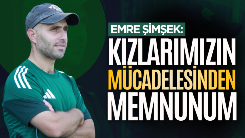 Emre Şimşek: Kızlarımızın mücadelesinden memnunum