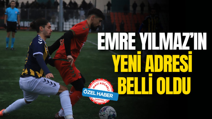 Emre Yılmaz’ın yeni adresi belli oldu