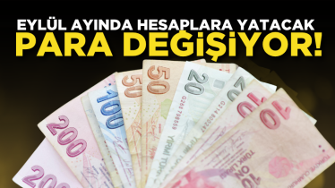 Eylül ayında hesaplara yatacak para değişiyor!