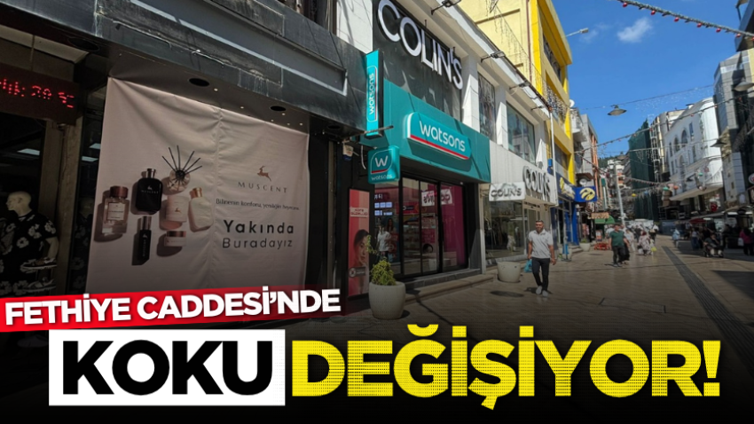 Fethiye Caddesi’nde koku değişiyor!