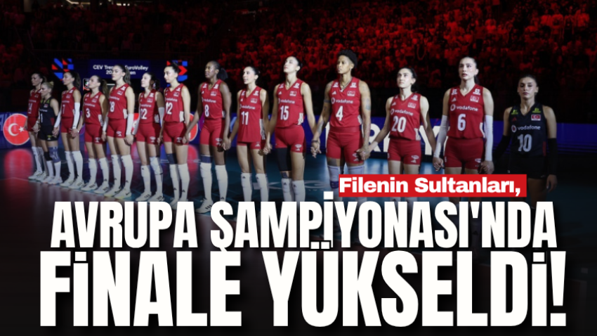 Filenin Sultanları, Avrupa Şampiyonası'nda finale yükseldi!