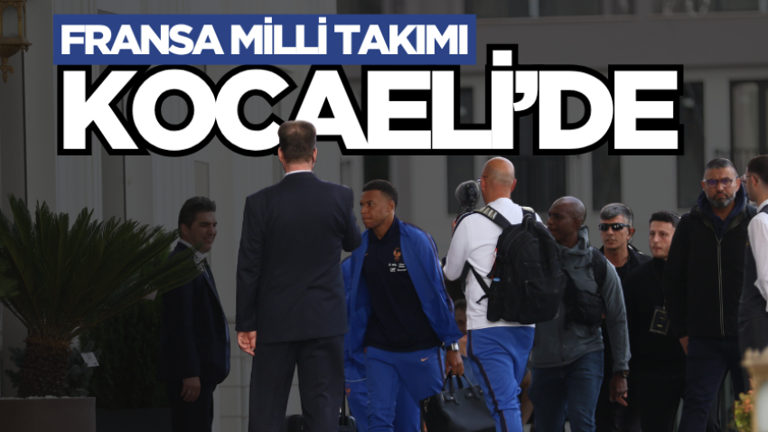 Fransa Milli Takımı Kocaeli’de