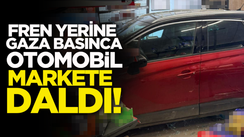 Fren yerine gaza basınca otomobil markete daldı!