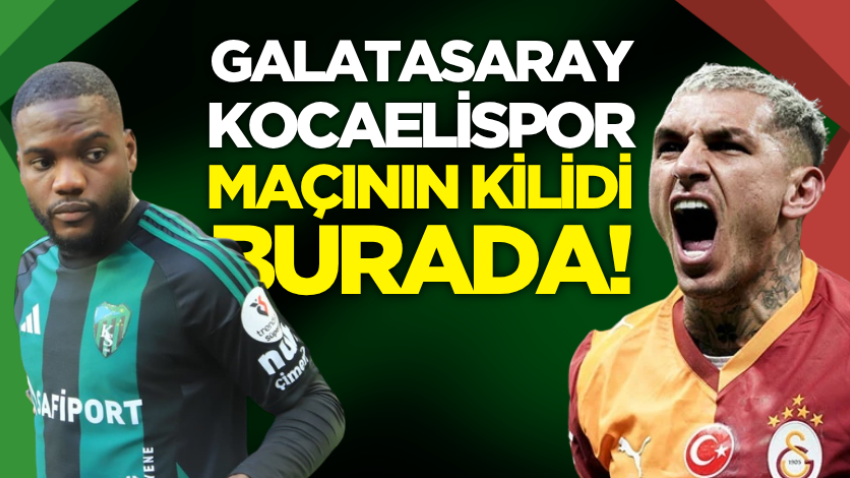 Galatasaray-Kocaelispor maçının kilidi burada!