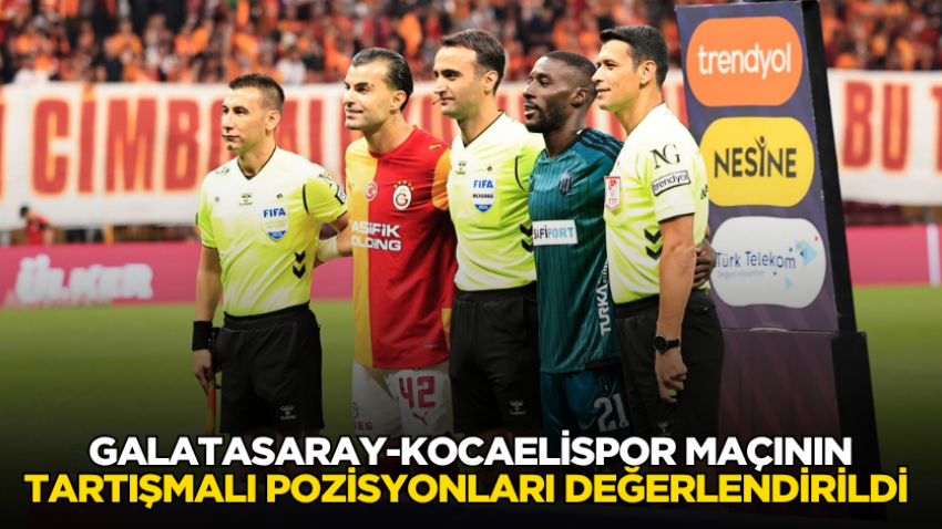 Galatasaray-Kocaelispor maçının tartışmalı pozisyonları değerlendirildi 