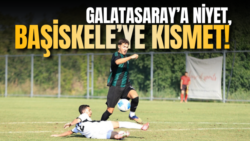 Galatasaray’a niyet, Başiskele’ye kısmet! 