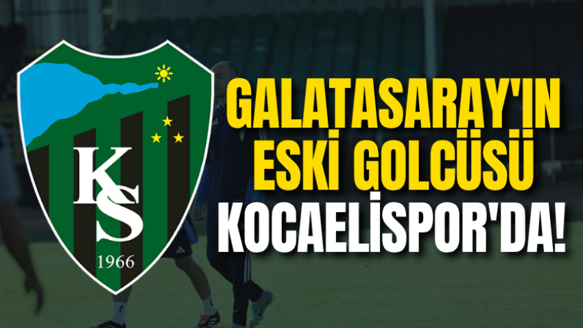 Galatasaray'ın eski golcüsü Kocaelispor'da! 