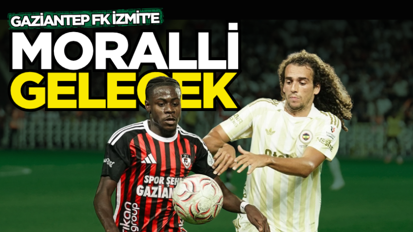Gaziantep FK İzmit'e moralli gelecek