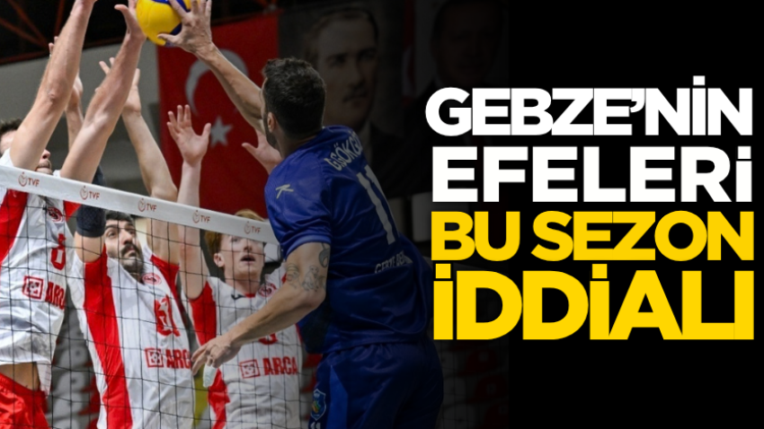 Gebze’nin Efeleri bu sezon iddialı