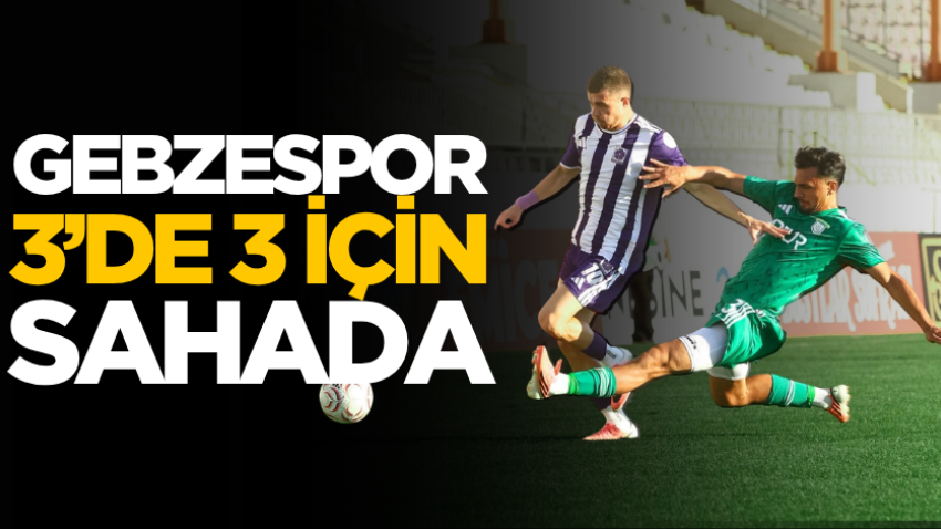 Gebzespor 3’de 3 için sahada