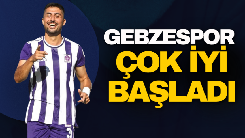 Gebzespor çok iyi başladı