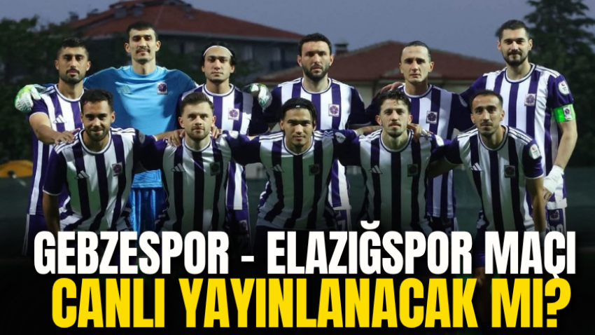 Gebzespor – Elazığspor maçı canlı yayınlanacak mı?