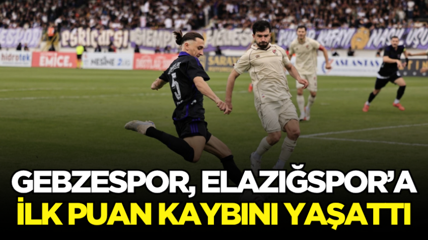 Gebzespor, Elazığspor’a ilk puan kaybını yaşattı 