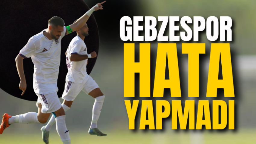 Gebzespor hata yapmadı