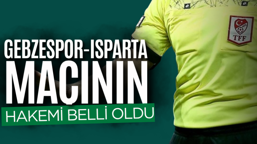 Gebzespor-Isparta maçının hakemi belli oldu
