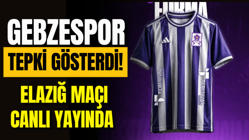 Gebzespor tepki gösterdi! Elazığ maçı canlı yayında