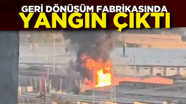  Geri dönüşüm fabrikasında yangın çıktı
