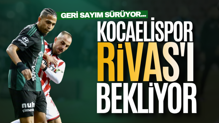 Geri sayım sürüyor... Kocaelispor, Rivas'ı bekliyor