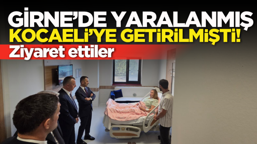 Girne’de yaralanmış, Kocaeli’ye getirilmişti! Ziyaret ettiler