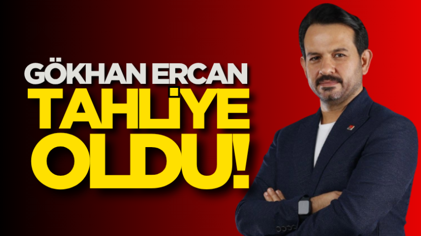 Gökhan Ercan tahliye oldu!
