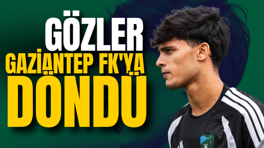 Gözler Gaziantep FK'ya döndü 