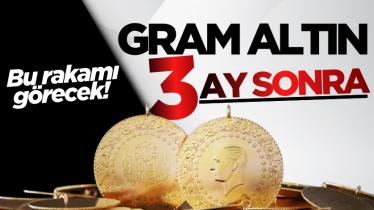 Gram altın 3 ay sonra bu rakamı görecek! 