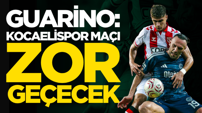 Guarino: Kocaelispor maçı zor geçecek