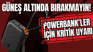 Güneş altında bırakmayın! Powerbank’ler için kritik uyarı