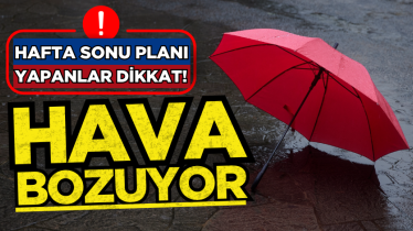 Hafta sonu planı yapanlar dikkat! Hava bozuyor