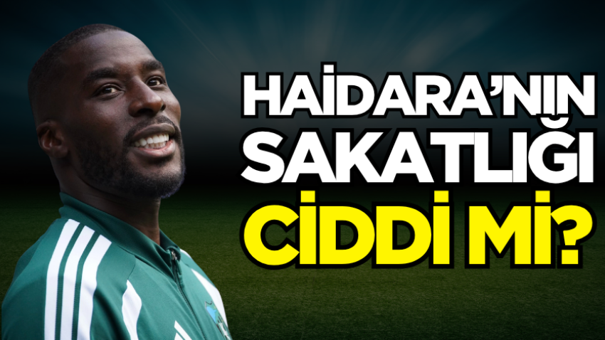 Haidara’nın sakatlığı ciddi mi?