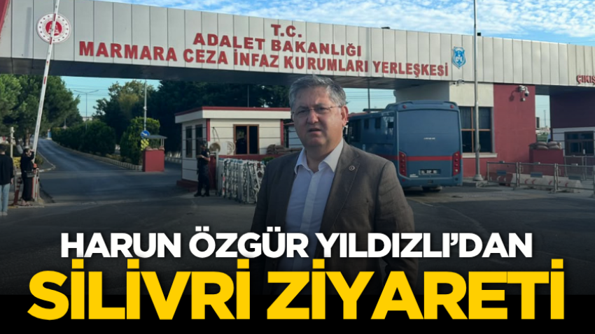 Harun Özgür Yıldızlı’dan Silivri ziyareti