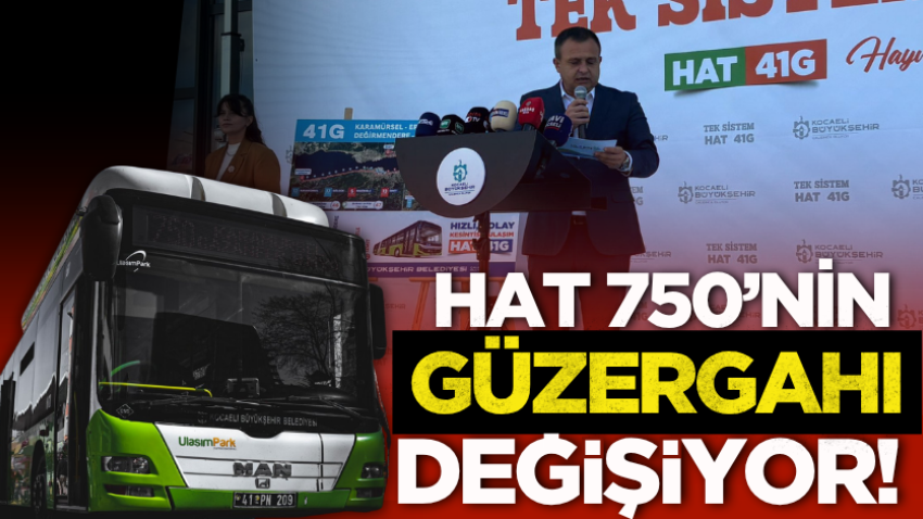 Hat 750’nin güzergahı değişiyor!