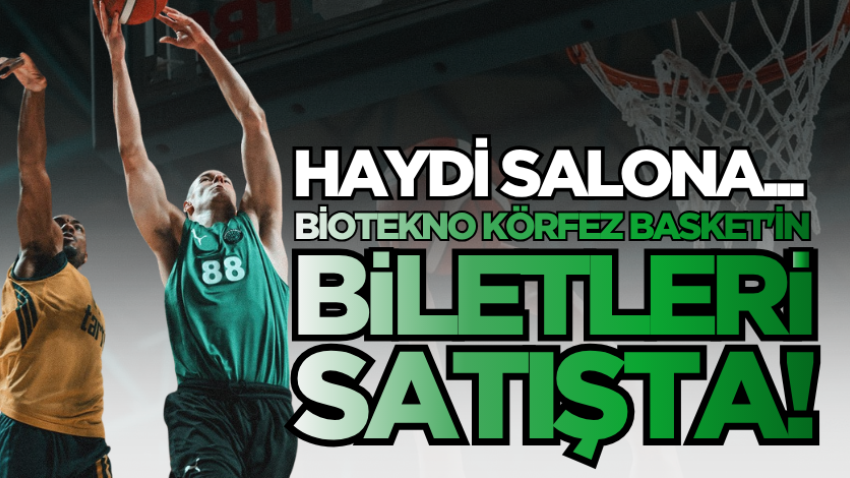Haydi salona...  Biotekno Körfez Basket'in biletleri satışta!