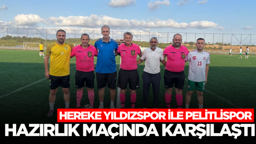 Hereke Yıldızspor ile Pelitlispor hazırlık maçında karşılaştı