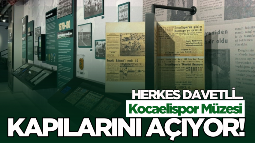 Herkes davetli...  Kocaelispor Müzesi kapılarını açıyor!