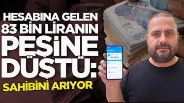 Hesabına gelen 83 bin liranın peşine düştü: Sahibini arıyor