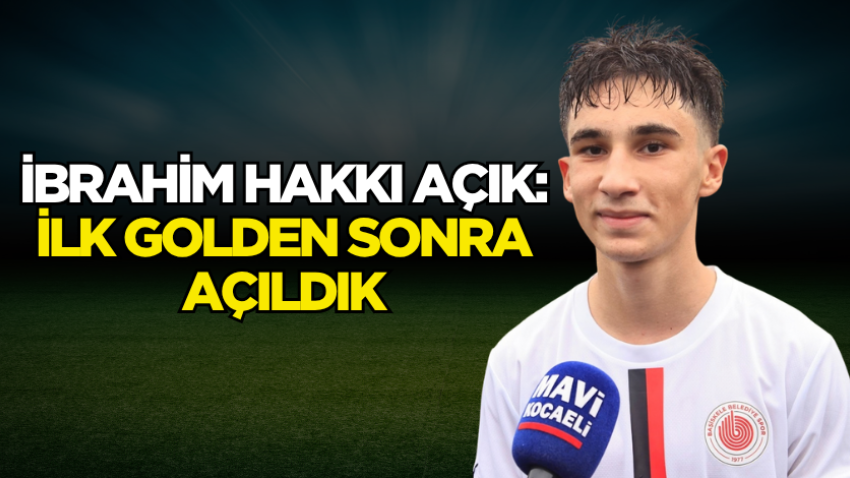 İbrahim Hakkı Açık: İlk golden sonra açıldık