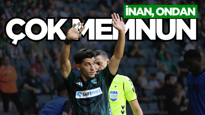 İnan ondan çok memnun
