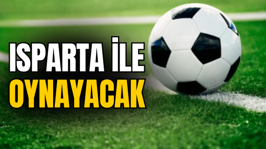 Isparta ile oynayacak