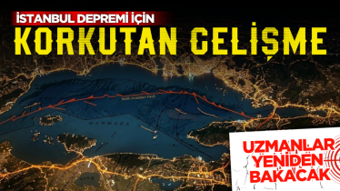 İstanbul depremi için korkutan gelişme! Uzmanlar yeniden bakacak 
