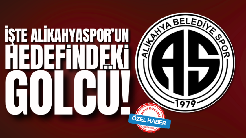 İşte Alikahyaspor’un hedefindeki golcü!