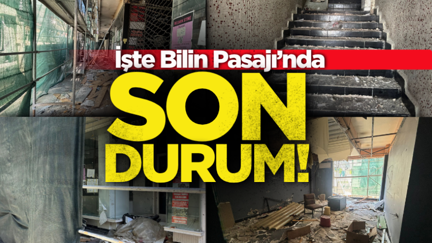İşte Bilin Pasajı’nda son durum! 