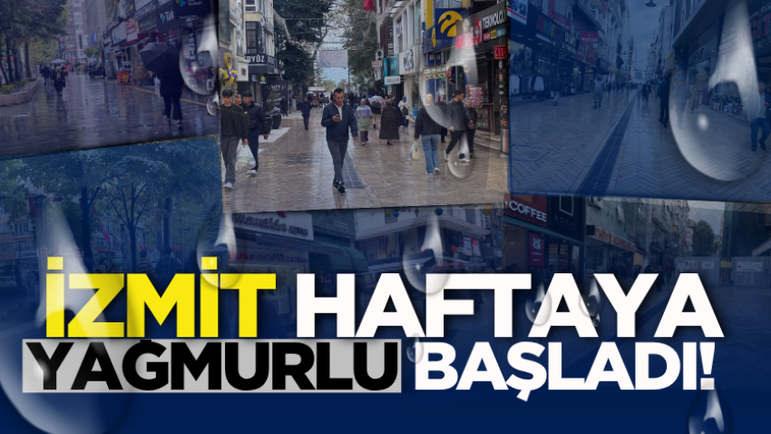 İzmit haftaya yağmurlu başladı! 