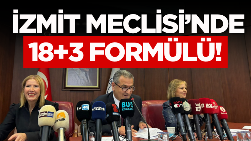 İzmit Meclisi’nde 18+3 formülü! 