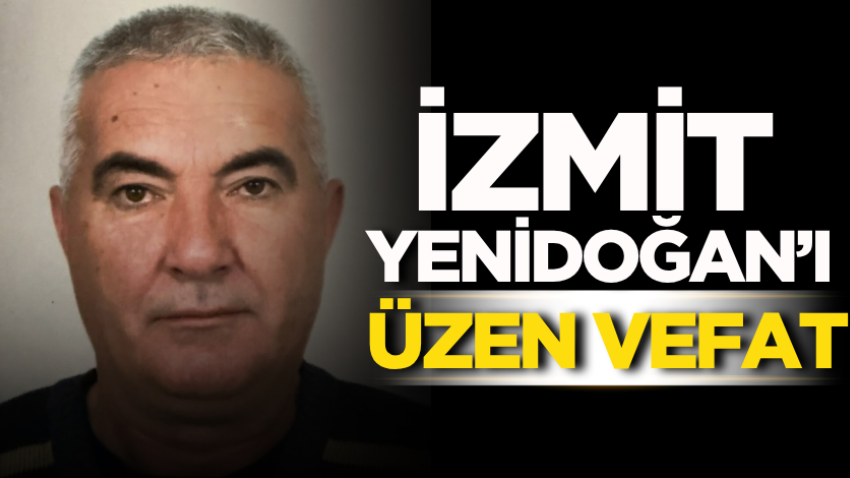 İzmit Yenidoğan’ı üzen vefat