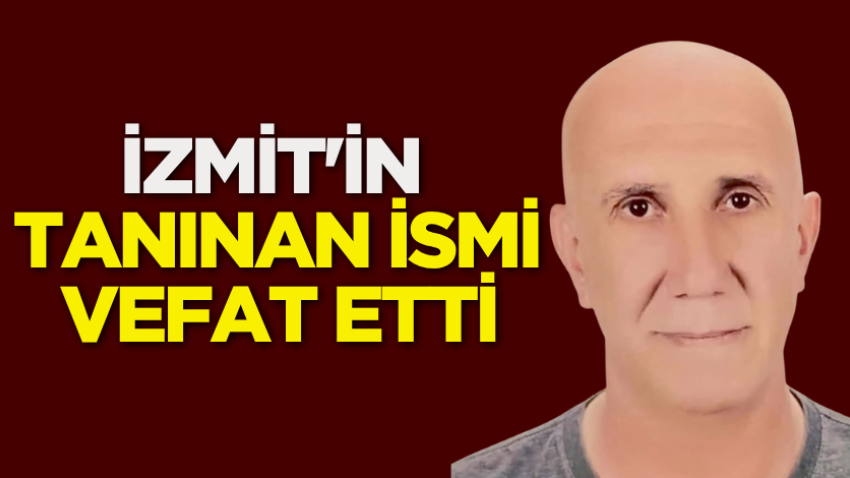 İzmit'in tanınan ismi vefat etti