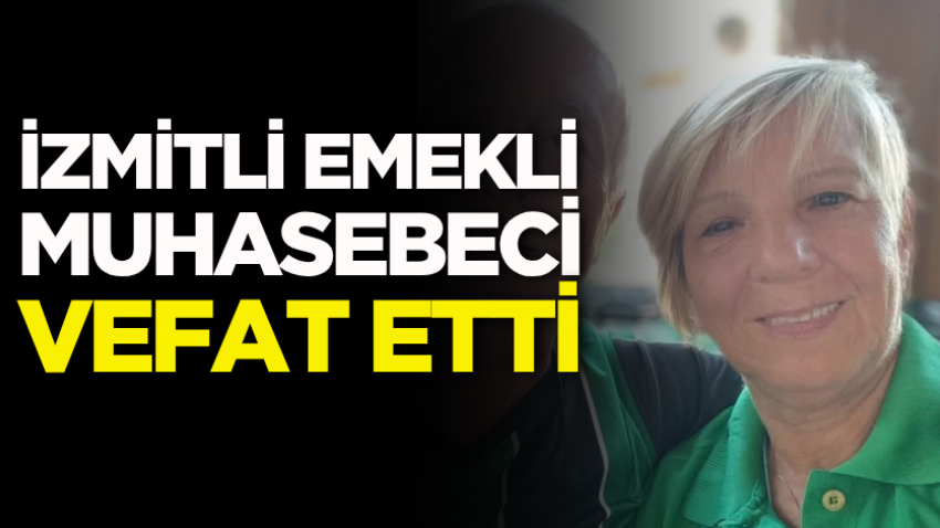 İzmitli emekli muhasebeci vefat etti 