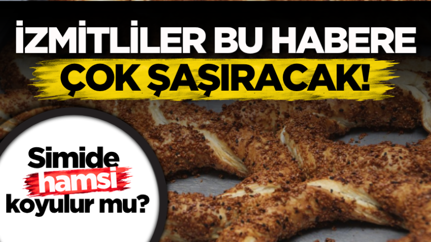 İzmitliler bu habere şaşıracak! Simidin içine hamsi koyulur mu?