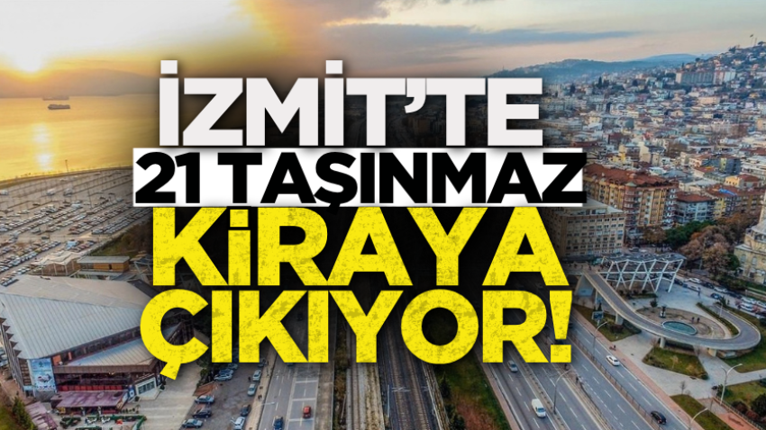 İzmit’te 21 taşınmaz kiraya çıkıyor! 
